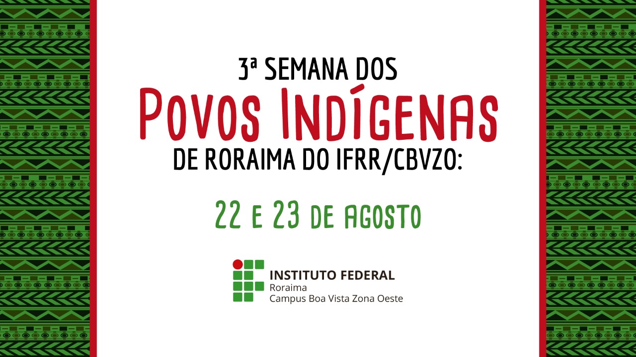 Campus Boa Vista Zona Oeste do IFRR realiza 3ª Semana dos Povos Indígenas de Roraima